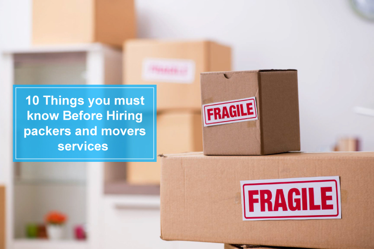 10 Things you must know Before Hiring Packers and Movers Services 